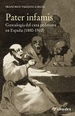 Pater infamis : genealogía del cura pederasta en España, 1880-1912