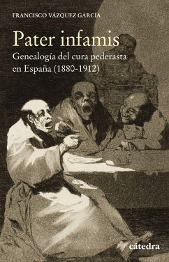 Pater infamis : genealogía del cura pederasta en España, 1880-1912 - Vázquez, Francisco; Vázquez García, Francisco