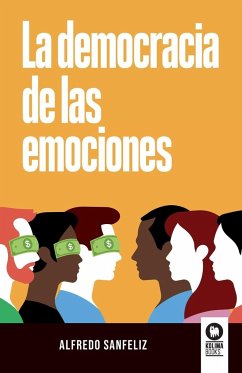 La democracia de las emociones - Sanfeliz, Alfredo