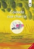 Coidado coa charca! Coidado coa charca!