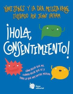 ¡Hola, consentimiento! : cómo decir que no, cuándo decir que sí y todo lo que hay entre medias - Stynes, Yumi; Kang, Melissa; Regueiro Poza, Gabriel