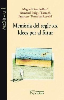 Memòria del segle XX : idees deper al futur - García-Baró, Miguel; Puig i Tàrrech, Armand; Torralba Roselló, Francesc