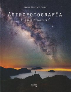 Astrofotografía : el paisaje nocturno - Martínez Morán, Javier