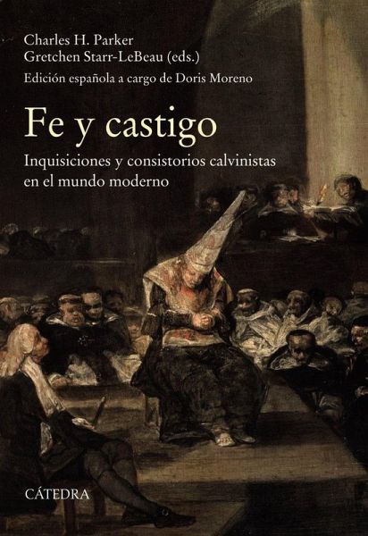 Fe y castigo : inquisiciones y consistorios calvinistas en el mundo moderno