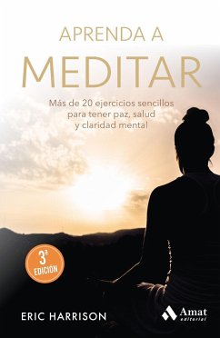 Aprenda a meditar : más de 20 ejercicios sencillos para tener paz, salud y claridad mental - Harrison, Eric