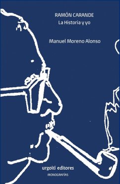 Ramón Carande : la historia y yo - Moreno Alonso, Manuel