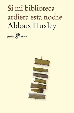Si mi biblioteca ardiera esta noche - Huxley, Aldous