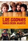 Un Goonie nunca dice muerto. La aventura que hizo soñar a una generación. Un Goonie nunca dice muerto. La aventura que hizo soñar a una generación.