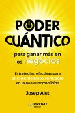 Poder cuántico para ganar más en los negocios : estrategias efectivas para crecer de forma rentable en la nueva normalidad