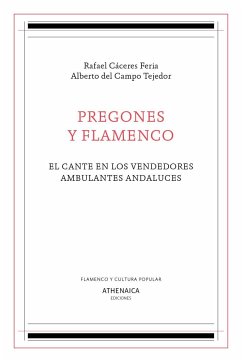 Pregones y flamenco : el cante en los vendedores ambulantes andaluces - Cáceres Feria, Rafael; Campo Tejedor, Alberto del . . . [et al.