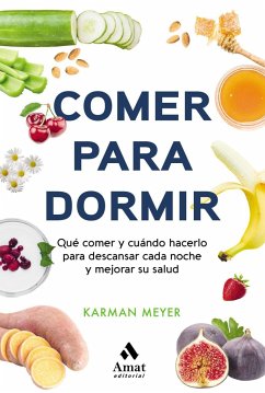 Comer para dormir : qué comer y cuándo hacerlo para descansar cada noche y mejorar su salud - Meyer, Karman