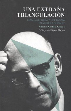 Una extraña triangulación : lenguaje, obra y literatura en Michel Foucault - Castilla Cerezo, Antonio