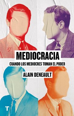 Mediocracia : cuando los mediocres llegan al poder - Deneault, Alain