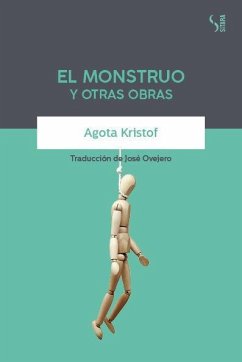 El monstruo y otras obras - Ovejero, José R.; Kristof, Agota