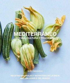 Mediterráneo, cocina, cultura y tradición : recetas naturales y nutritivas de la dieta más saludable del mundo - Theodorou, Susie