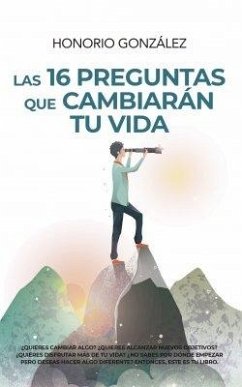 16 PREGUNTAS QUE CAMBIARÁN TU VIDA, LAS 16 PREGUNTAS QUE CAMBIARÁN TU VIDA, LAS