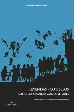 Leyendas y cotilleos sobre los grandes compositores : las mentiras que nos siguen contando - Pajares Alonso, Roberto L.