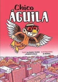 Chico águila : diario de un superhéroe - Malo, Roberto; Tejero, Daniel