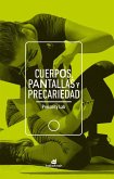 Cuerpos, pantallas y precariedad Cuerpos, pantallas y precariedad