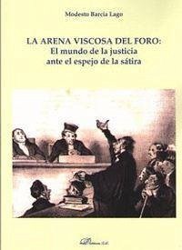 La arena viscosa del foro : el mundo de la justicia ante el espejo de la sátira - Barcia Lago, Modesto