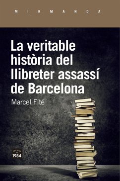 La veritable història del llibreter assassí de Barcelona - Fité i Argerich, Marcel