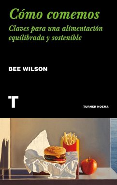 Cómo comemos : claves para una alimentación equilibrada y sostenible - Wilson, Bee