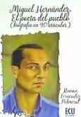 Miguel Hernández, el poeta del pueblo : biografía en 40 artículos