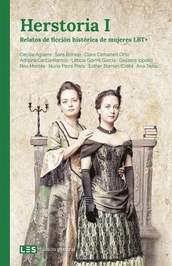 Herstoria I : relatos de ficción histórica de mujeres LBT+ - Ippoliti, Giuliana; Agüero, Cecilia . . . [et al.; Tapia, Ana