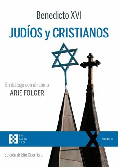 Judíos y cristianos : en diálogo con el rabino Arie Folger - Benedicto Xvi - Papa - Xvi, Papa; Ratzinger, Joseph