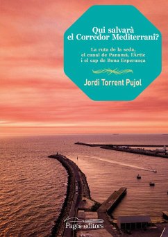 Qui salvarà el Corredor Mediterrani? : La ruta de la seda, el canal de Panamà, l'Àrtic i el cap de Bona Esperança - Torrent Pujol, Jordi