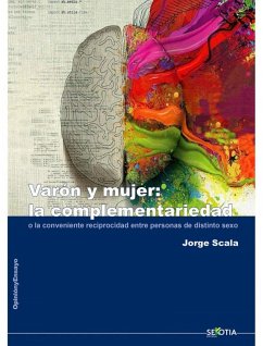 VARON Y MUJER: LA COMPLEMENTARIEDAD: O LA CONVENIENTE RECIPROCIDAD ENTRE PERSONAS DE DISTINTO SEXO