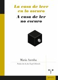 La casa de leer en lo oscuro = A casa de ler no escuro