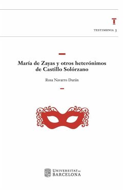 María de Zayas y otros heterónimos de Castillo Solórzano - Navarro Durán, Rosa