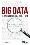 Big data, comunicación y política : de la democracia a la cybercracia - Norte Sosa, José