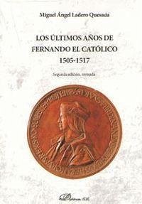 Los últimos años de Fernando el Católico 1505-1517 - Ladero Quesada, Miguel Ángel