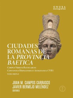 Ciudades romanas de la Provincia Baetica : Corpus Vrbium Baeticarum : Conventus Hispalensis et Astigitanus - Campos Carrasco, Juan Manuel