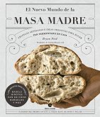 El nuevo mundo de la masa madre : técnicas artesanas e ideas creativas para hacer pan fermentado en casa
