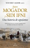 Entre Mogador y Sidi Ifni : una historia de espejismos : españoles en el Sur de Marruecos entre los siglos XVIII y XX