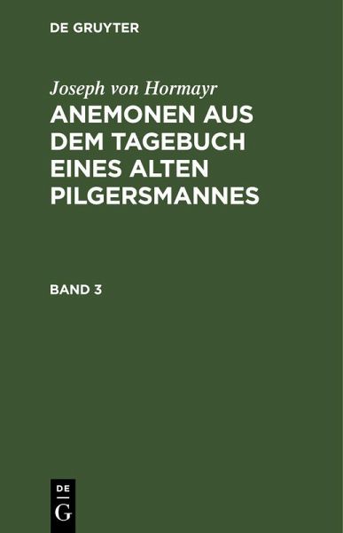 Joseph von Hormayr: Anemonen aus dem Tagebuch eines alten Pilgersmannes. Band 3
