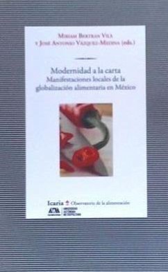 Modernidad a la carta : manifestaciones locales de la globalización alimentaria en México - Bertran Vilá, Miriam; Vázquez-Molina, José Antonio