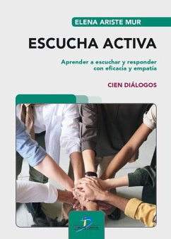 Cover Escucha activa : aprender a escuchar y responder con eficacia y empatía : cien diálogos
