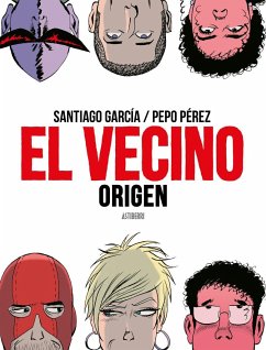 El vecino : origen - García, Santiago; Pérez, Pepo