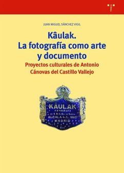 Cover Kâulak : la fotografía como arte y documento : proyectos culturales de Antonio Cánovas del Castillo Vallejo