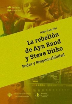 La rebelión de Ayn Rand y Steve Ditko : poder y responsabilidad - Caño, Héctor