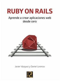 Ruby on rails : aprende a crear aplicaciones web desde cero - Vázquez Olivares, Javier Arturo; Lorenzo Martínez, Daniel