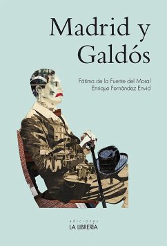 Madrid y Galdós - Fernández Envid, Enrique; Fuente del Moral, Fátima de la