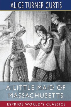 A Little Maid of Massachusetts (Esprios Classics) - Curtis, Alice Turner