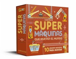 Construye supermáquinas que mueven el mundo - Larousse Editorial