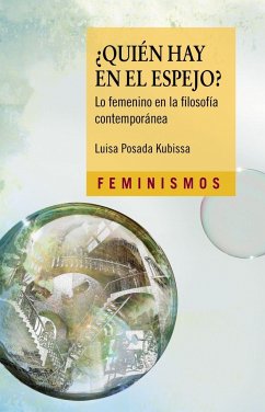 ¿Quién hay en el espejo? : lo femenino en la filosofía contemporánea - Posada Kubissa, Luisa