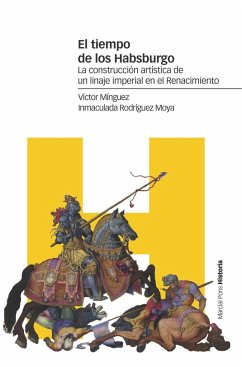El tiempo de los Habsburgo : la construcción artística de un linaje imperial en el Renacimiento - Mínguez, Víctor . . . [et al.; Rodríguez Moya, María Inmaculada